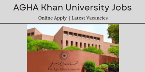 60+ Aga Khan University Jobs Online Apply Latest Vacancies 2024